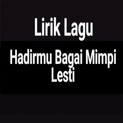 Lirik Lagu Hadirmu Bagai Mimpi Adella: Menelisik Makna dan Pengaruhnya