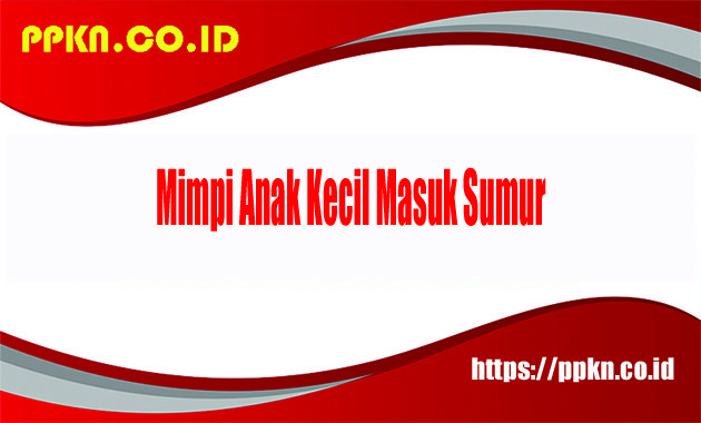 Mimpi Masuk Sumur: Makna, Simbolisme, dan Interpretasinya