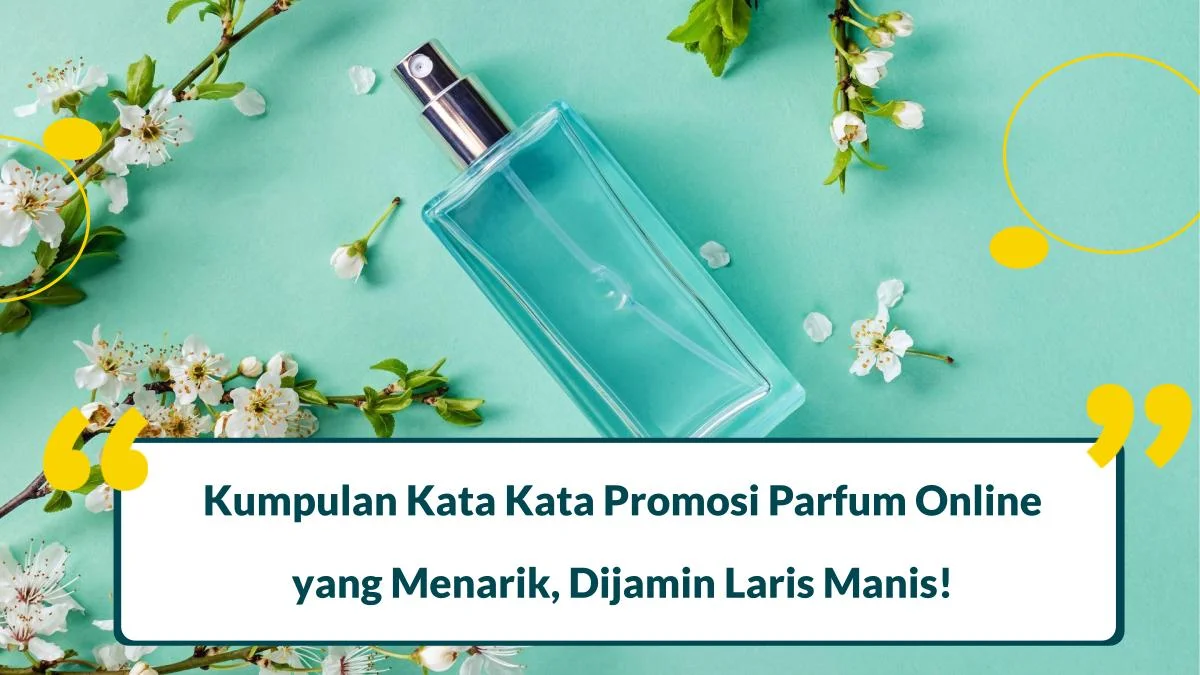 Memikat Hati dengan Aroma: Panduan Kumpulan Kata Kata Promosi Parfum yang Efektif