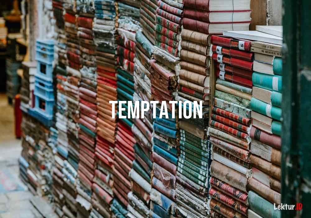 Memahami Arti Temptation: Godaan dan Daya Tariknya dalam Kehidupan