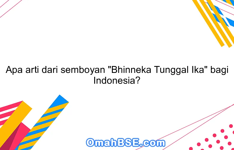 Bhinneka Tunggal Ika: Perekat Persatuan Indonesia