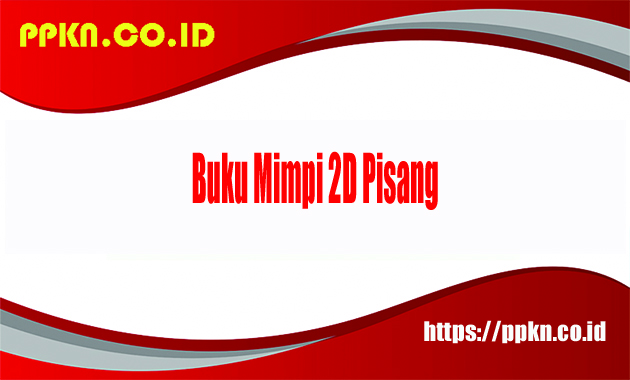 Mengupas Tuntas Buku Mimpi 2D Pisang: Tafsir, Makna, dan Relevansinya