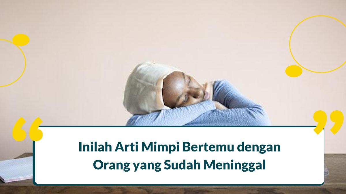 Memahami Makna di Balik Mimpi Bertemu Orang yang Sudah Meninggal