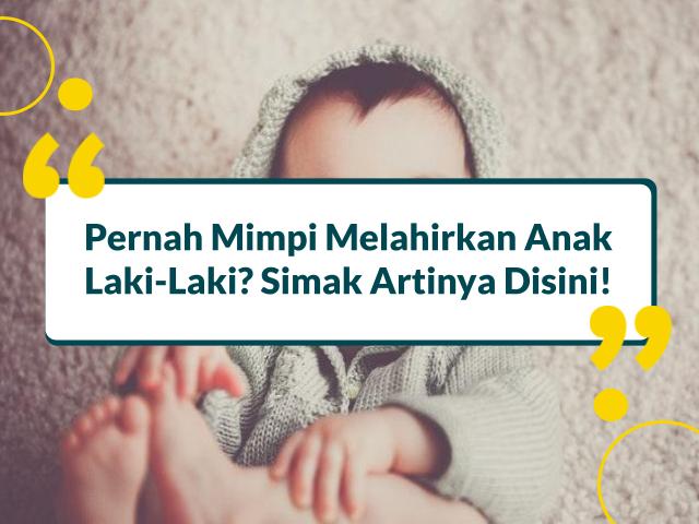Memahami Tafsir Mimpi Melahirkan Anak Laki-Laki Secara Alami