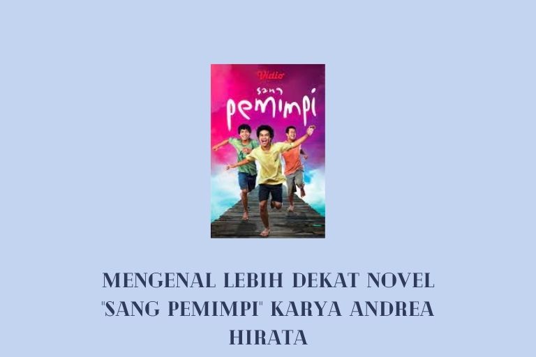 Menggali Makna dan Kesimpulan Novel Sang Pemimpi: Sebuah Inspirasi Tak Lekang Waktu