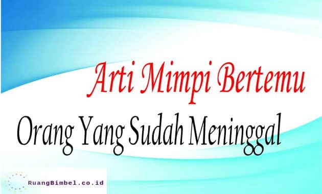 Memahami Arti Mimpi Bertemu Orang Tua yang Sudah Meninggal